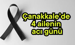 Çanakkale’de 4 ailenin acı günü