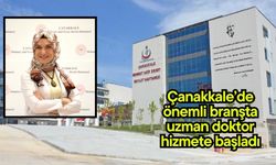 Çanakkale’de önemli branşta uzman doktor hizmete başladı