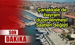 Çanakkale’de bayram düzenlenmesi! Saatleri değişti