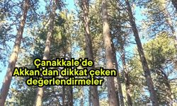 Çanakkale’de Akkan’dan dikkat çeken değerlendirmeler