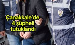 Çanakkale’de 4 şüpheli tutuklandı