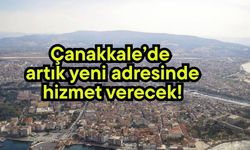 Çanakkale’de artık yeni adresinde hizmet verecek!