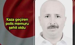 Kaza geçiren polis memuru şehit oldu