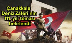 Çanakkale Deniz Zaferi’nin 111. yılı teması belirlendi