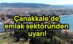Çanakkale’de emlak sektöründen uyarı!
