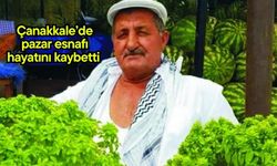 Çanakkale’de pazar esnafı hayatını kaybetti