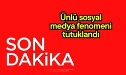 Ünlü sosyal medya fenomeni tutuklandı