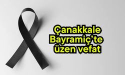 Çanakkale Bayramiç’te üzen vefat