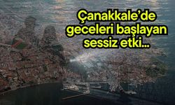 Çanakkale’de geceleri başlayan sessiz etki...