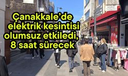 Çanakkale’de elektrik kesintisi olumsuz etkiledi, 8 saat sürecek