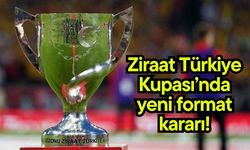 Ziraat Türkiye Kupası’nda yeni format kararı!