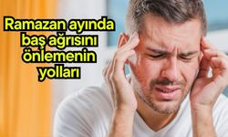 Ramazan ayında baş ağrısını önlemenin yolları