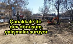 Çanakkale’de dev dönüşüm, çalışmalar sürüyor