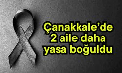 Çanakkale’de 2 aile daha yasa boğuldu