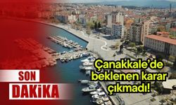 Çanakkale’de beklenen karar çıkmadı!