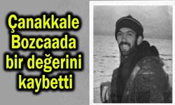 Çanakkale Bozcaada bir değerini kaybetti