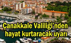 Çanakkale Valiliği’nden hayat kurtaracak uyarı