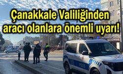 Çanakkale Valiliğinden aracı olanlara önemli uyarı!