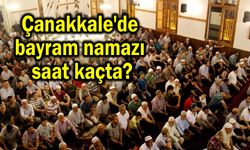 Çanakkale'de bayram namazı saat kaçta?