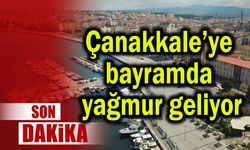 Çanakkale’ye bayramda yağmur geliyor