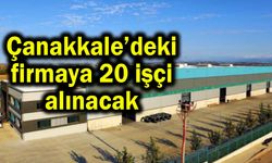 Çanakkale’deki firmaya 20 işçi alınacak