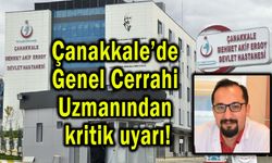 Çanakkale’de Genel Cerrahi Uzmanından kritik uyarı!