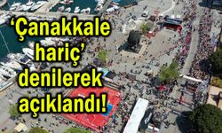 ‘Çanakkale hariç’ denilerek açıklandı!