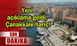 Yeni açıklama geldi, Çanakkale hariç!