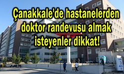 Çanakkale'de doktor randevusu almak isteyenler dikkat!