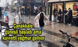 Çanakkale güneşli başladı ama kuvvetli yağmur geliyor