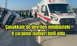 Çanakkale'de devrilen minibüsteki 8 yaralının isimleri belli oldu