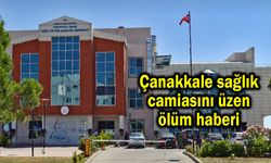Çanakkale sağlık camiasını üzen ölüm haberi