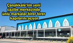 Çanakkale'de ünlü markalar birer birer kapılarını açıyor