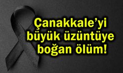 Çanakkale’yi büyük üzüntüye boğan ölüm