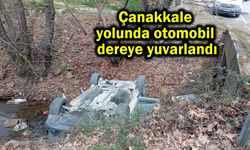 Çanakkale yolunda otomobil dereye yuvarlandı