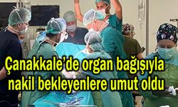 Çanakkale’de organ bağışıyla nakil bekleyenlere umut oldu