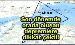 Son dönemde orada oluşan depremlere dikkat çekti!