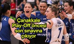Çanakkale Play-Off Öncesi son sınavına çıkıyor