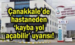 Çanakkale’de hastaneden ‘kayba yol açabilir’ uyarısı