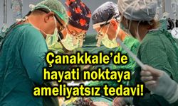 Çanakkale’de hayati noktaya ameliyatsız tedavi!