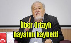 İlber Ortaylı hayatını kaybetti
