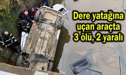 Dere yatağına uçan araçta 3 ölü, 2 yaralı