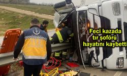 Feci kazada tır şoförü hayatını kaybetti