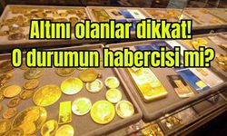 Altını olanlar dikkat! O durumun habercisi mi?