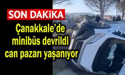Çanakkale’de minibüs devrildi can pazarı yaşanıyor