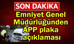 Emniyet Genel Müdürlüğünden APP plaka açıklaması