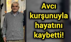 Avcı kurşunuyla hayatını kaybetti!