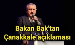 Bakan Bak’tan Çanakkale açıklaması