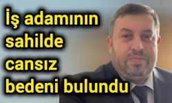 İş adamının sahilde cansız bedeni bulundu