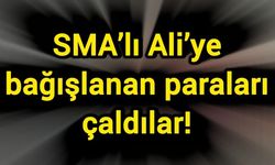 SMA’lı Ali’ye bağışlanan paraları çaldılar!